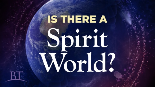 Beyond Today -- Is There A Spirit World?