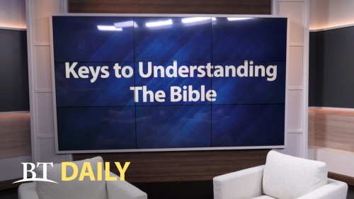 BT Daily: Keys to Understanding the Bible - Part 6