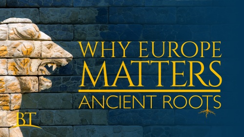 Beyond Today -- Why Europe Matters: Ancient Roots