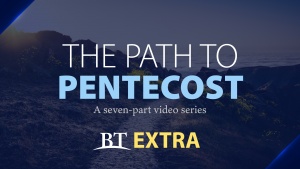 BT Extra: Path to Pentecost