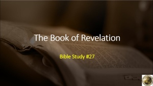 Book of Revelation Bible Study 27