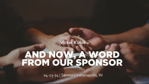 Victor Kubik - And Now, a Word from our Sponsor - Apr. 23, 2024