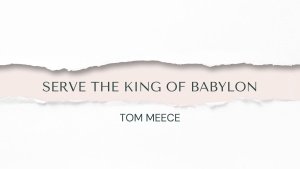 Serve the King of Babylon