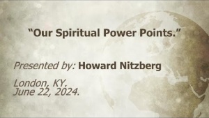 U.C.G. London, KY. Howard Nitzberg “Our Spiritual Power Points.” 6-22-2024.