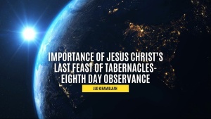 Importance of Jesus Christ’s Last Feast of Tabernacles-Eighth Day Observance