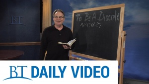 BT Daily: To Be A Disciple - Part 8