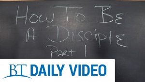 BT Daily: To Be A Disciple - Part 1