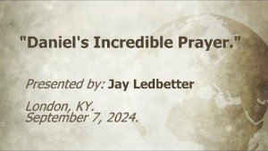 U.C.G.  London, KY Jay Ledbetter Daniel's Incredible Prayer 9-7-2024