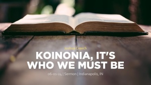 Joshua Creech - “Koinonia,” It's Who We Must Be - June 1, 2024