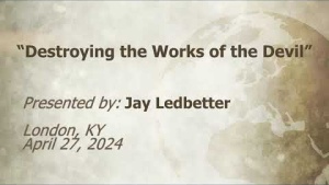 U.C.G. London, KY Jay Ledbetter “Destroying the Works of the Devil” 4-27-2024