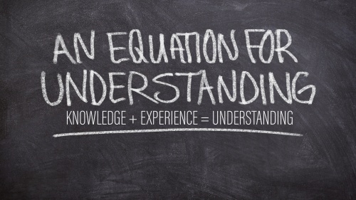 An Equation for Understanding: Knowledge + Experience = Understanding