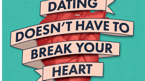 Dating Doesn't Have to Break Your Heart