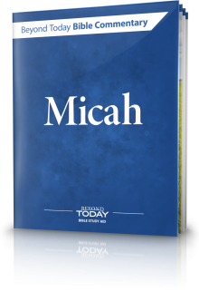 Beyond Today Bible Commentary: Micah