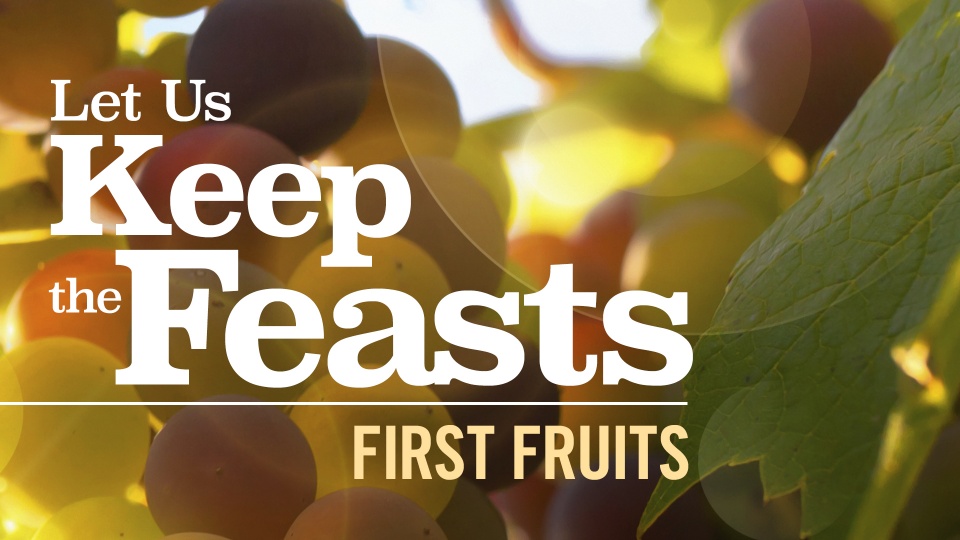 Let Us Keep the Feasts First Fruits United Church of God